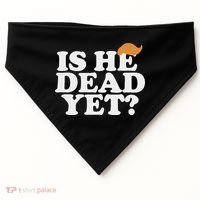 Is He Dead Yet Bold USA-Made Doggie Bandana thumb 0