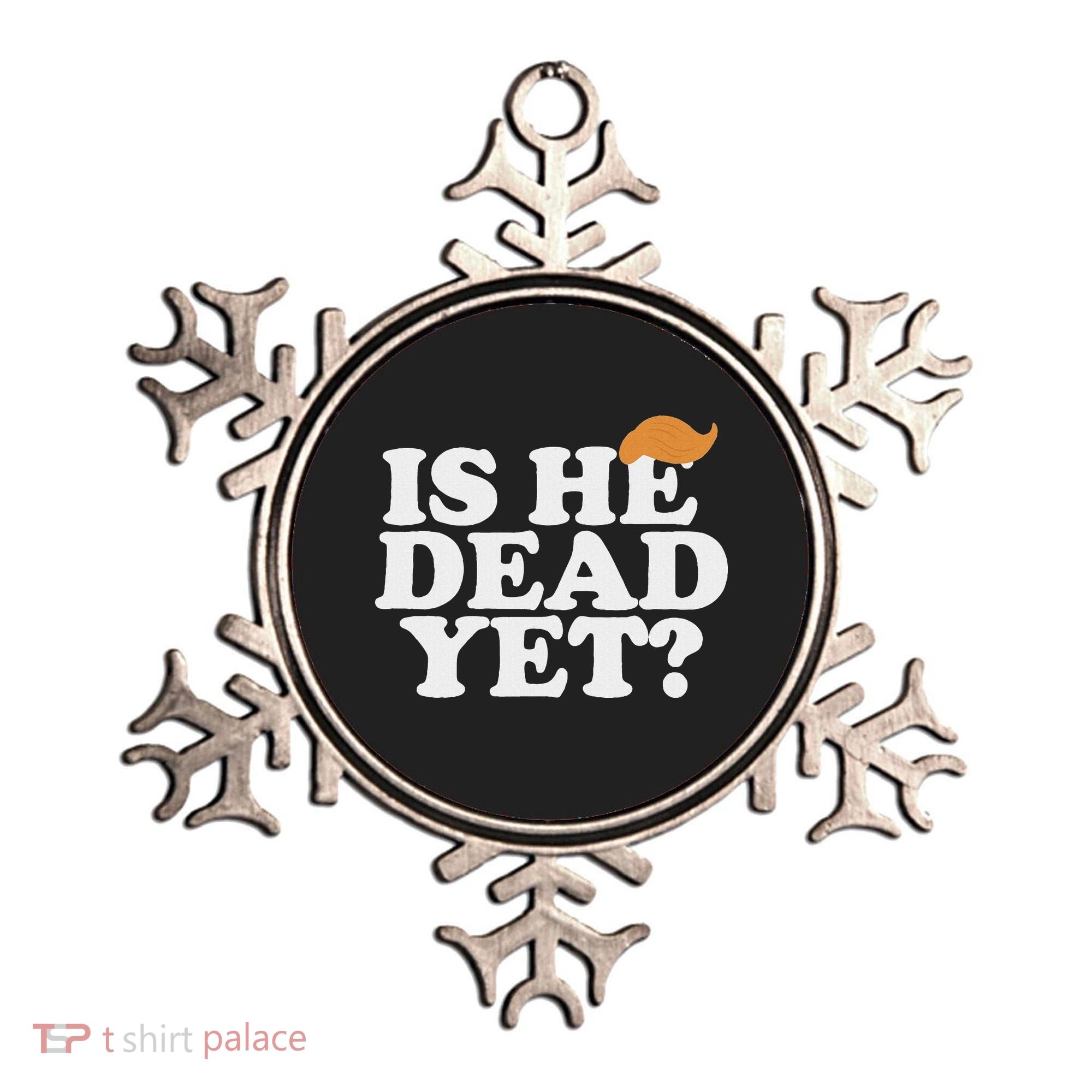 Is He Dead Yet Bold Ornament