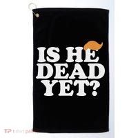 Is He Dead Yet Bold Golf Towel thumb 0