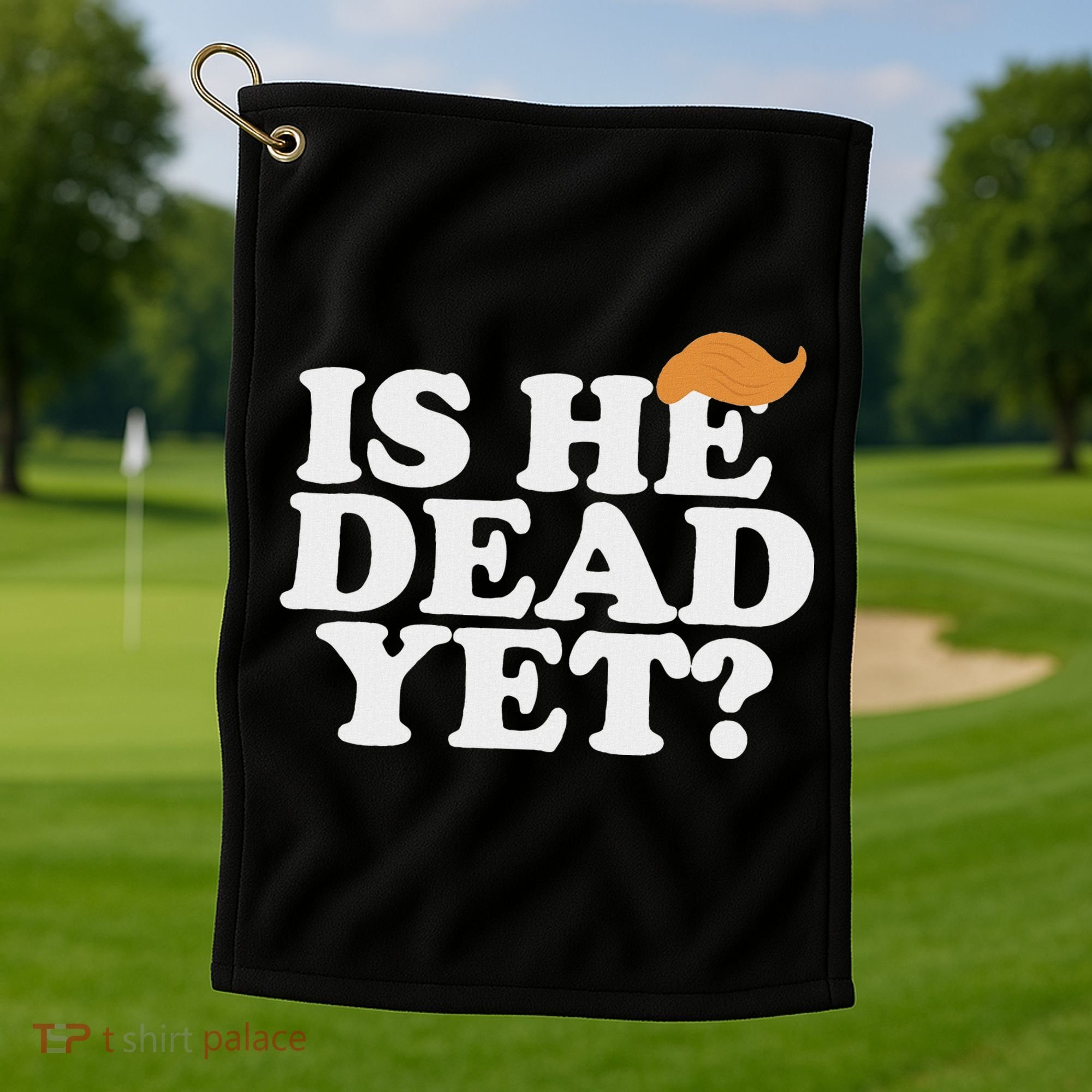 Is He Dead Yet Bold Golf Towel