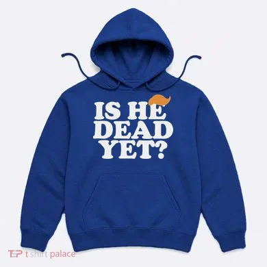 Is He Dead Yet Bold Hoodie