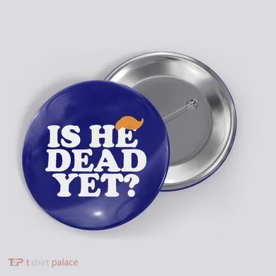 Is He Dead Yet Bold Button