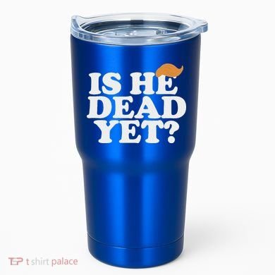 Is He Dead Yet Bold Tumbler
