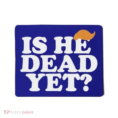 Is He Dead Yet Bold Mousepad
