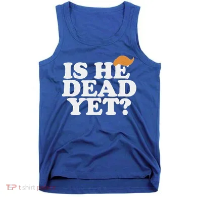 Is He Dead Yet Bold Tank Top