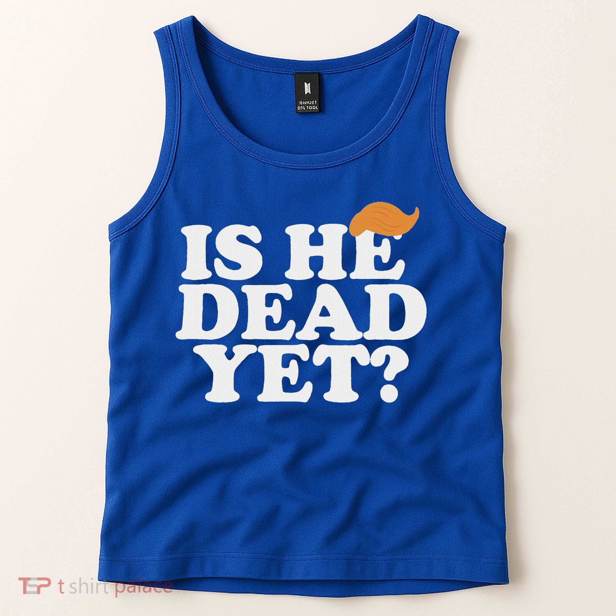 Is He Dead Yet Bold Tank Top