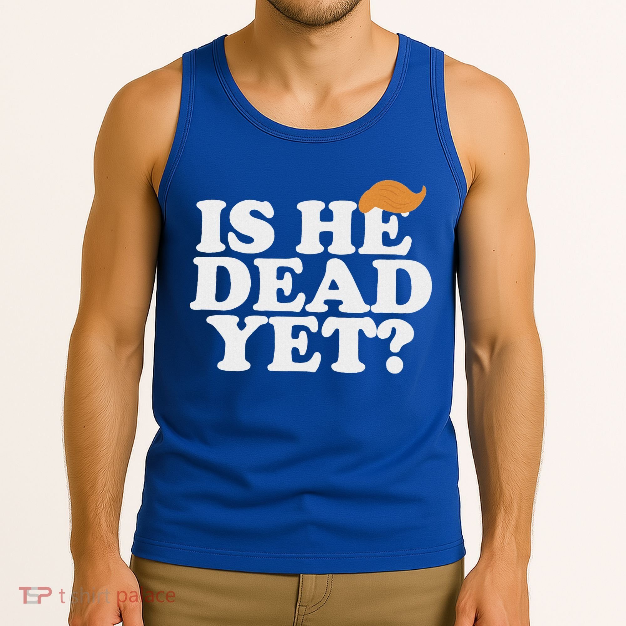 Is He Dead Yet Bold Tank Top
