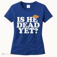 Is He Dead Yet Bold Women's T-Shirt thumb 0
