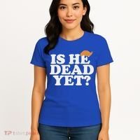 Is He Dead Yet Bold Women's T-Shirt thumb 4