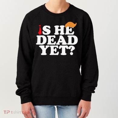 Is He Dead Yet 2025 Women's Sweatshirt