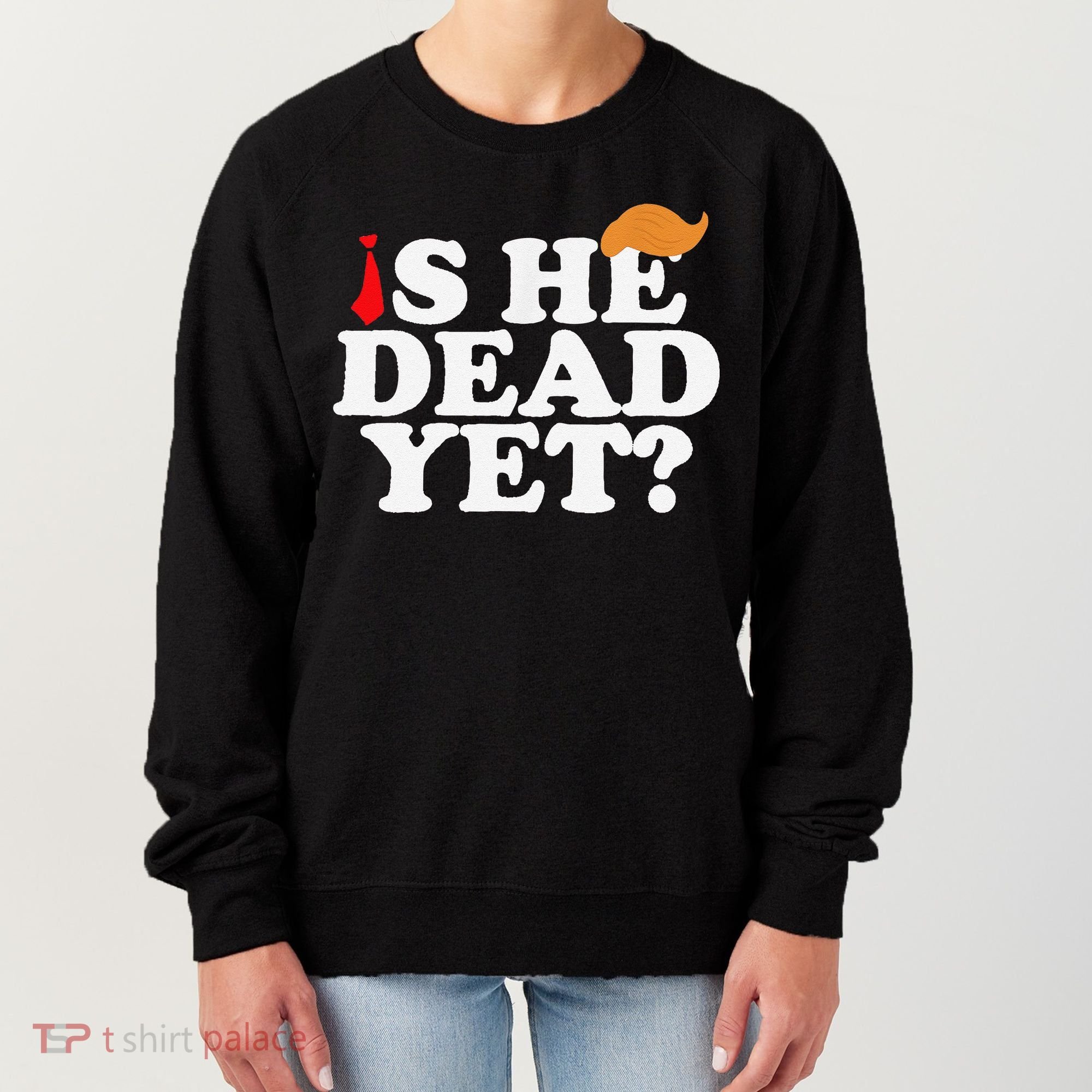 Is He Dead Yet 2025 Women's Sweatshirt