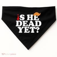 Is He Dead Yet 2025 USA-Made Doggie Bandana thumb 0