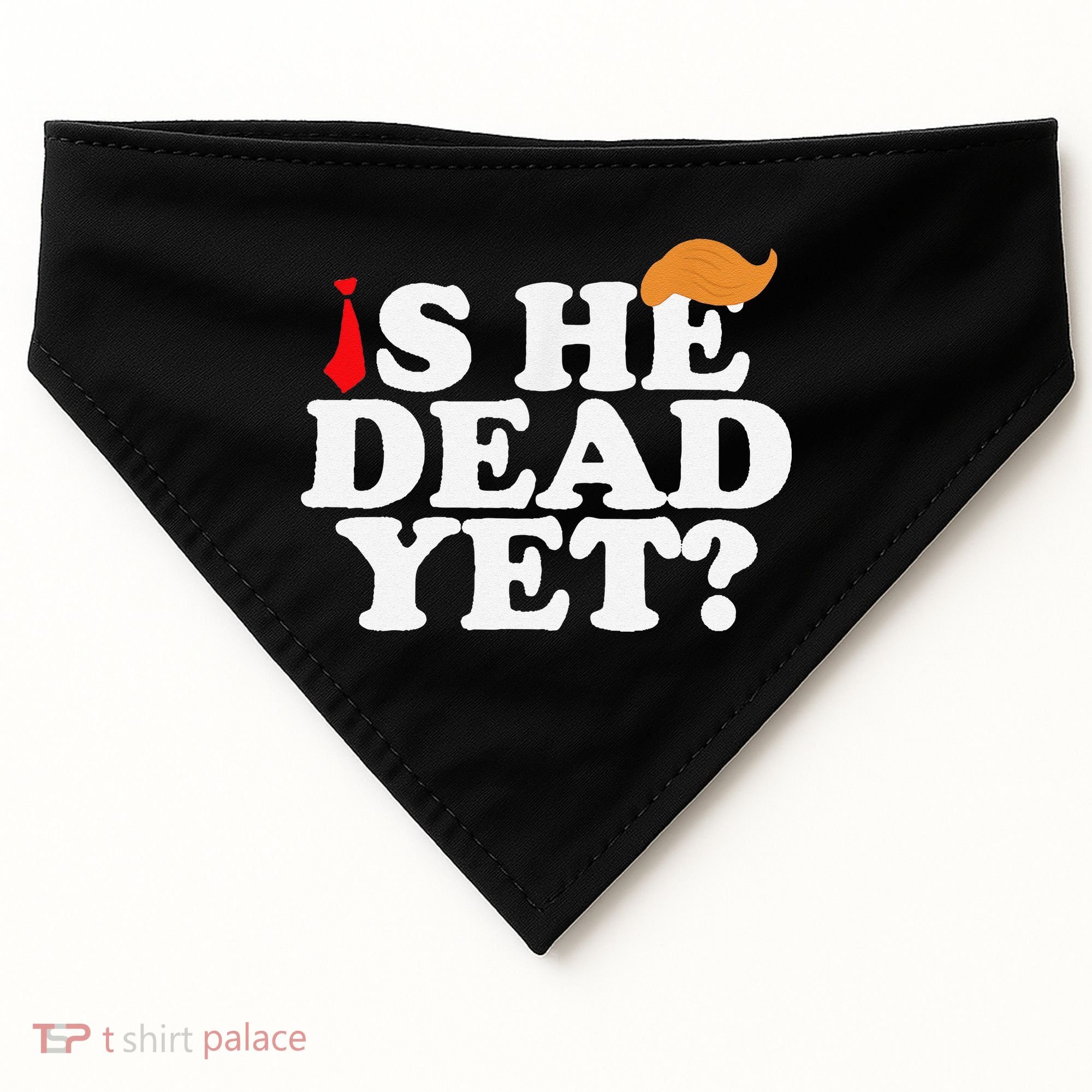 Is He Dead Yet 2025 USA-Made Doggie Bandana
