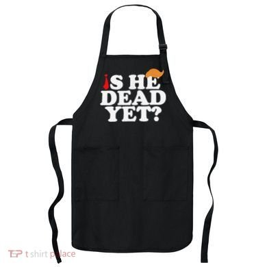 Is He Dead Yet 2025 Apron
