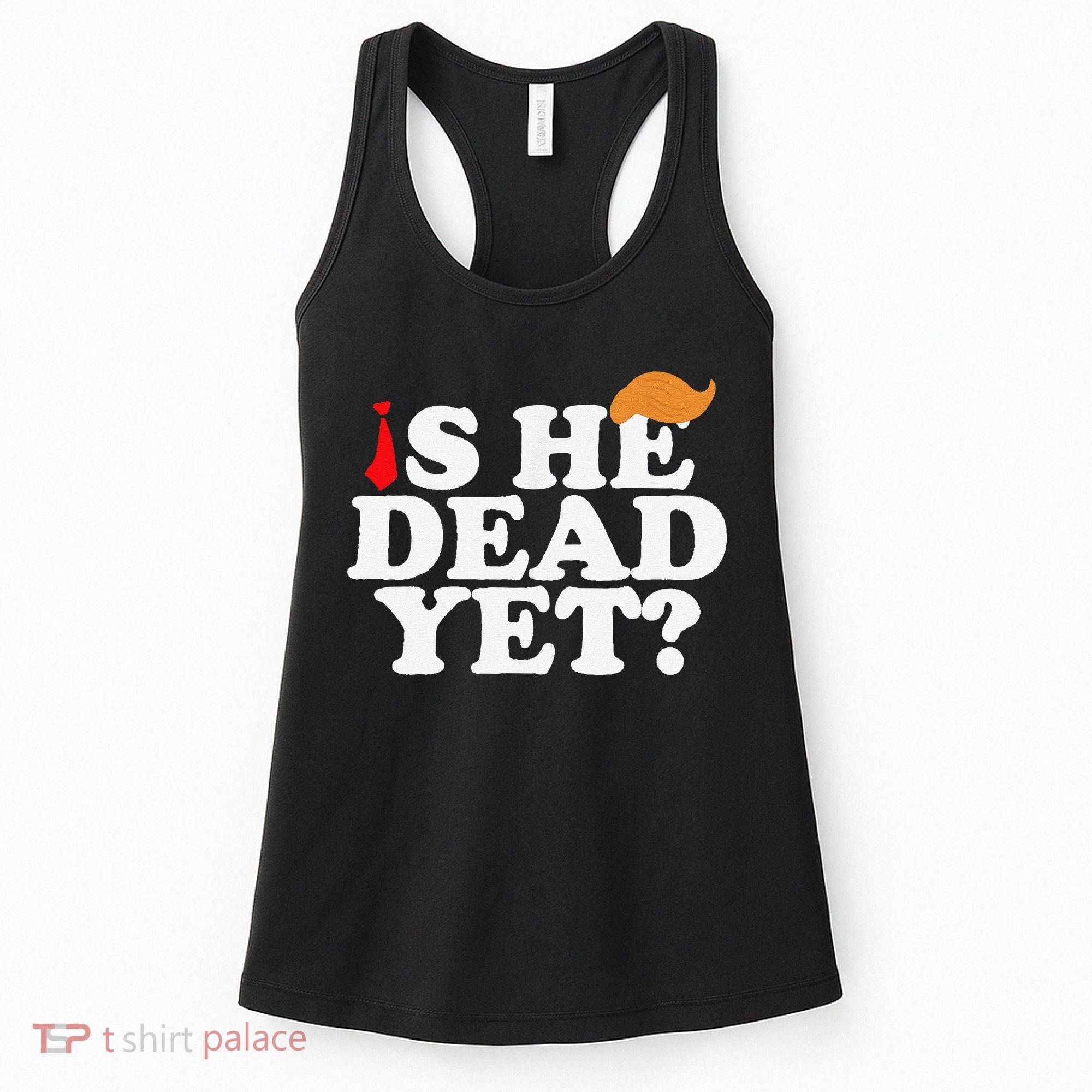 Is He Dead Yet 2025 Women's Tank Top