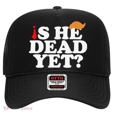 Is He Dead Yet 2025 Hat