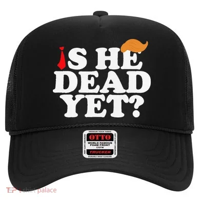 Is He Dead Yet 2025 Hat