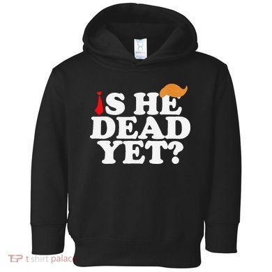 Is He Dead Yet 2025 Toddler Hoodie