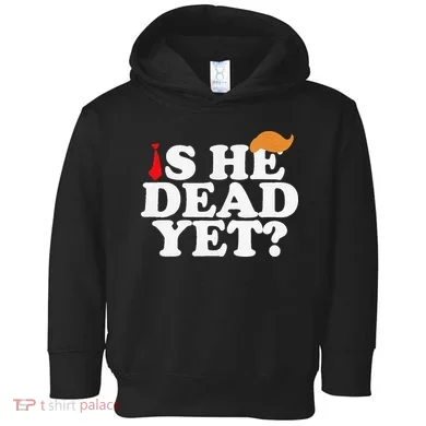 Is He Dead Yet 2025 Toddler Hoodie