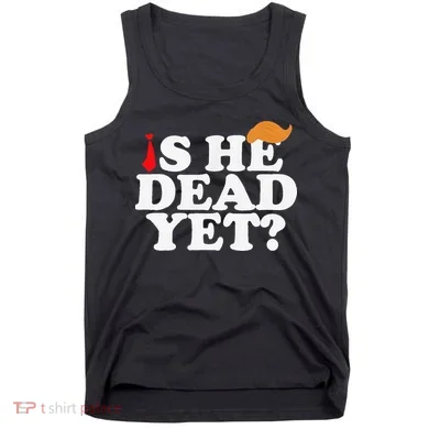 Is He Dead Yet 2025 Tank Top