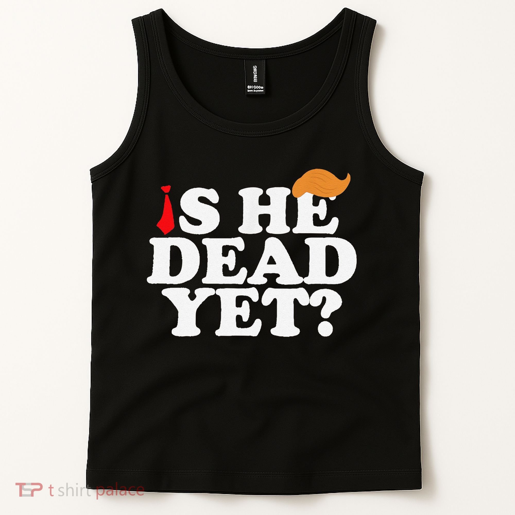 Is He Dead Yet 2025 Tank Top
