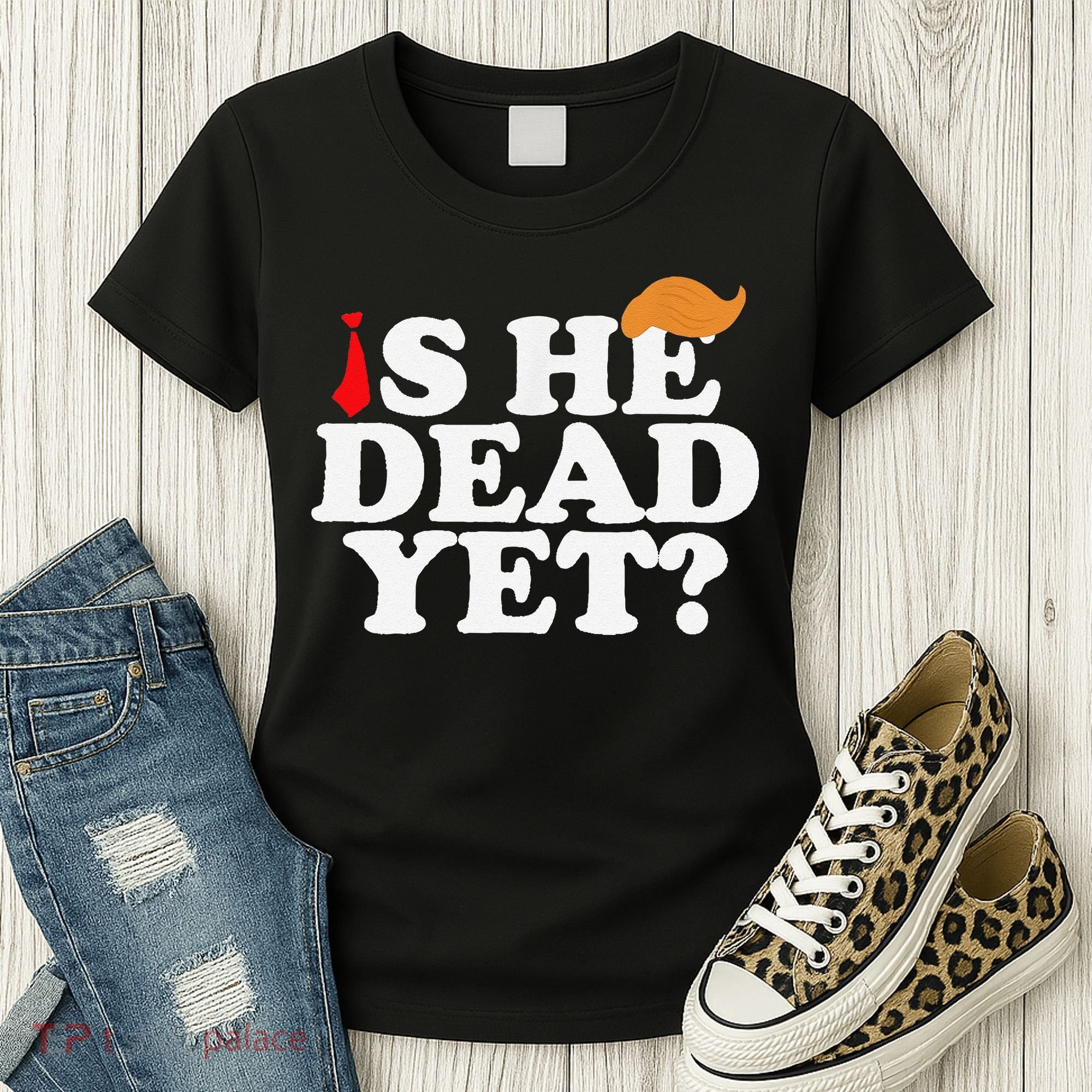 Is He Dead Yet 2025 Women's T-Shirt