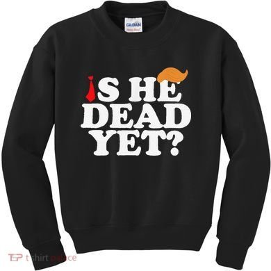 Is He Dead Yet 2025 Kids Sweatshirt