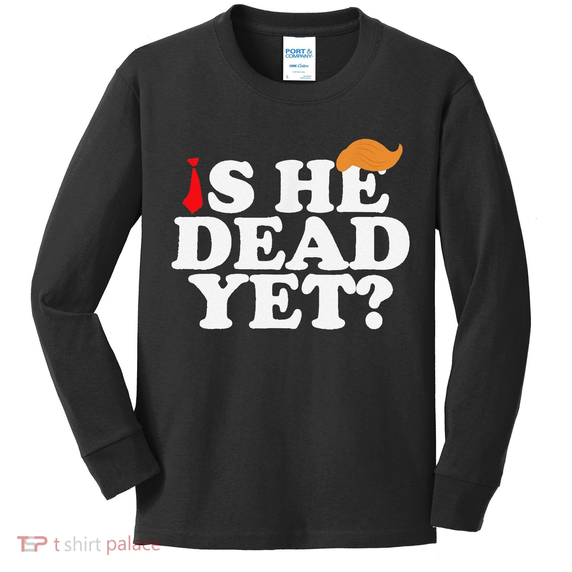 Is He Dead Yet 2025 Kids Long Sleeve Shirt