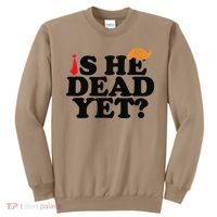 Is He Dead Yet 2025 Sweatshirt thumb 0
