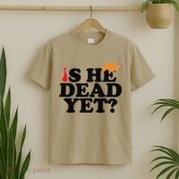 Is He Dead Yet 2025 T-Shirt thumb 2