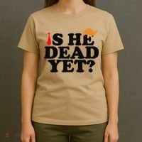 Is He Dead Yet 2025 T-Shirt thumb 4