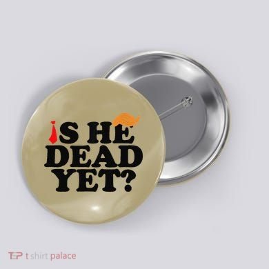 Is He Dead Yet 2025 Button