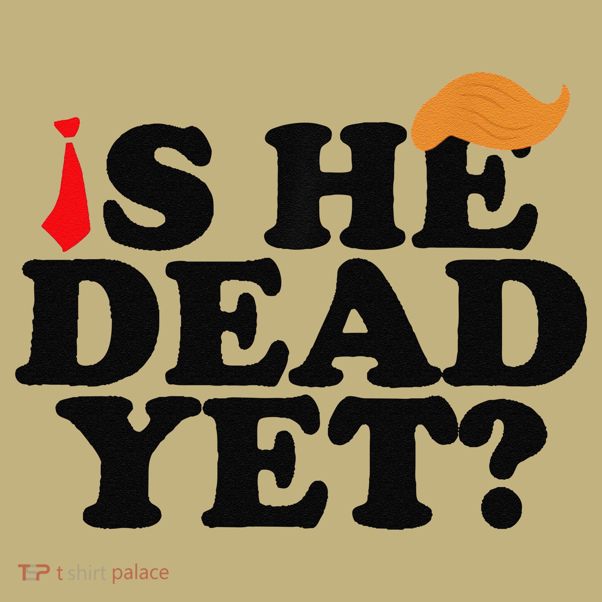Is He Dead Yet 2025 Button