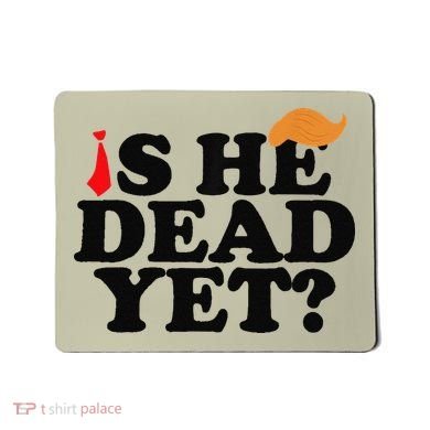 Is He Dead Yet 2025 Mousepad