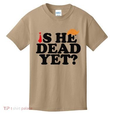 Is He Dead Yet 2025 Kids T-Shirt