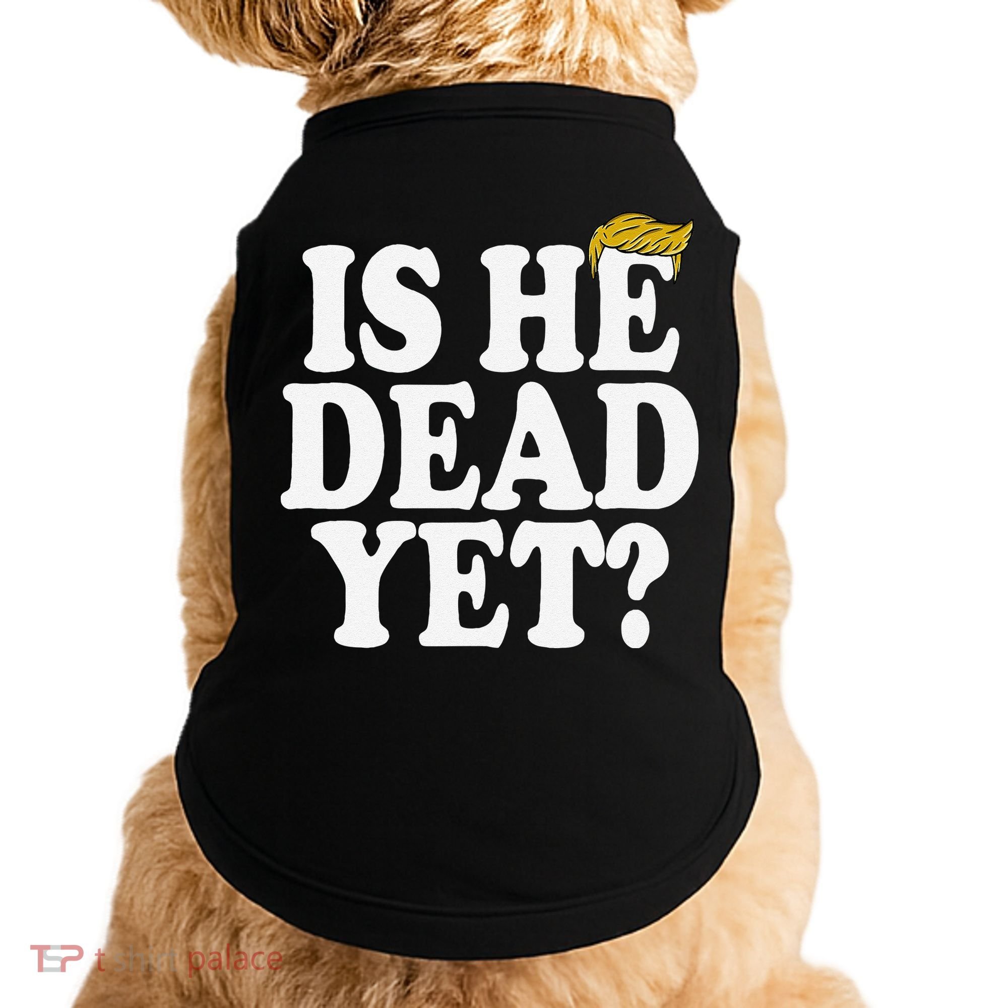 Is He Dead Yet Bold Doggie Tank