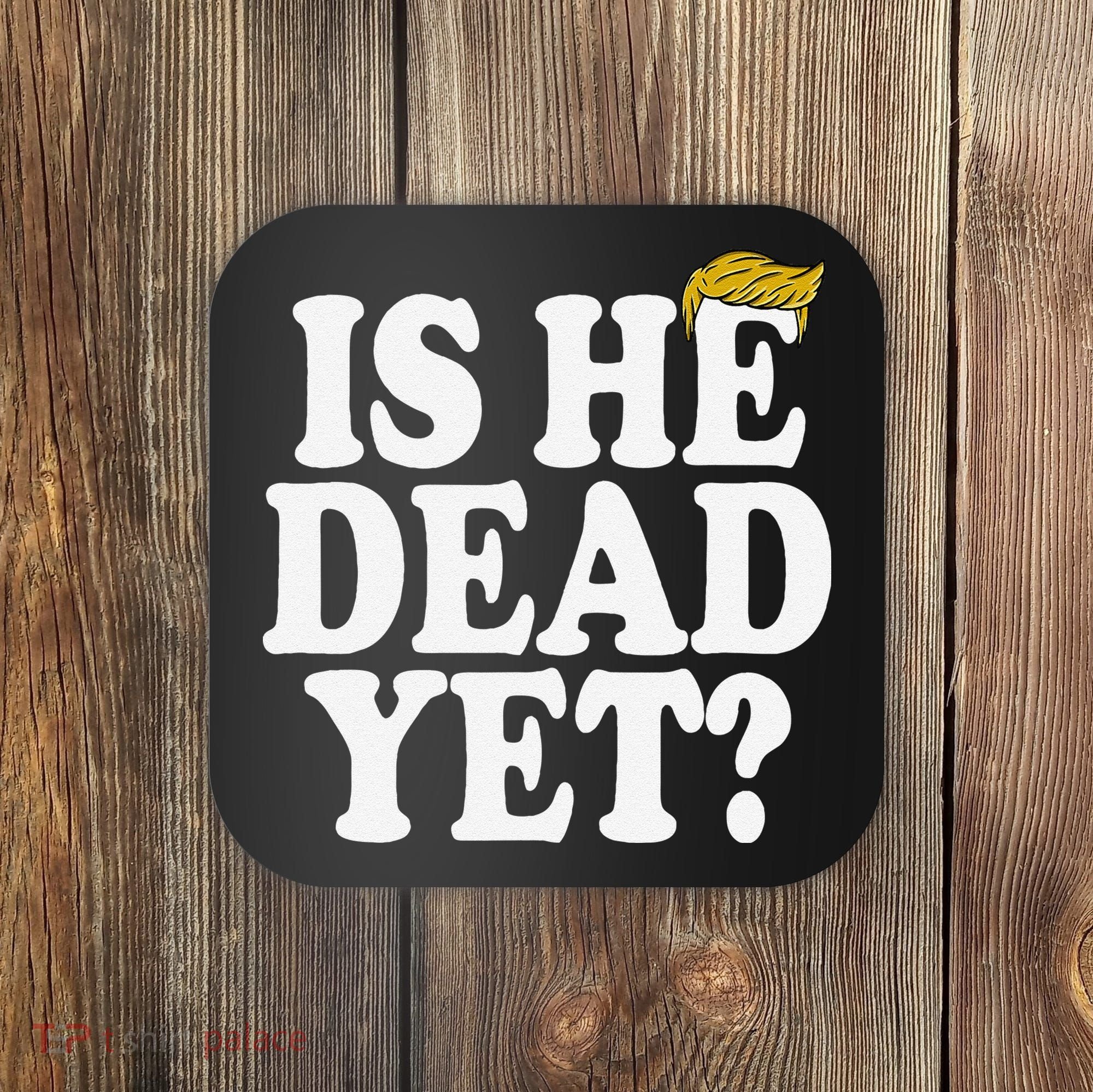 Is He Dead Yet Bold Coaster