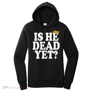 Is He Dead Yet Bold Women's Hoodie