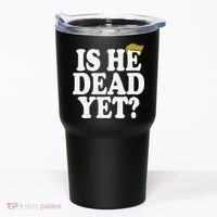 Is He Dead Yet Bold Tumbler thumb 0