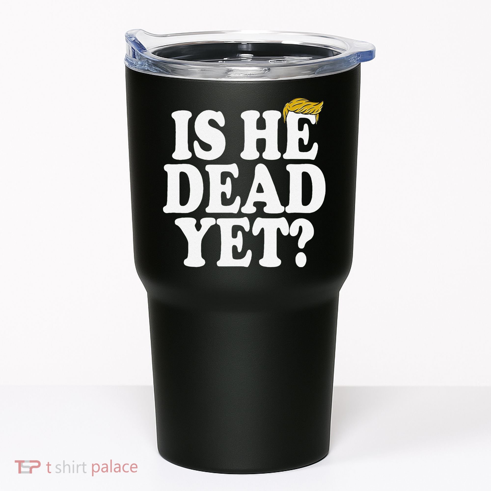 Is He Dead Yet Bold Tumbler