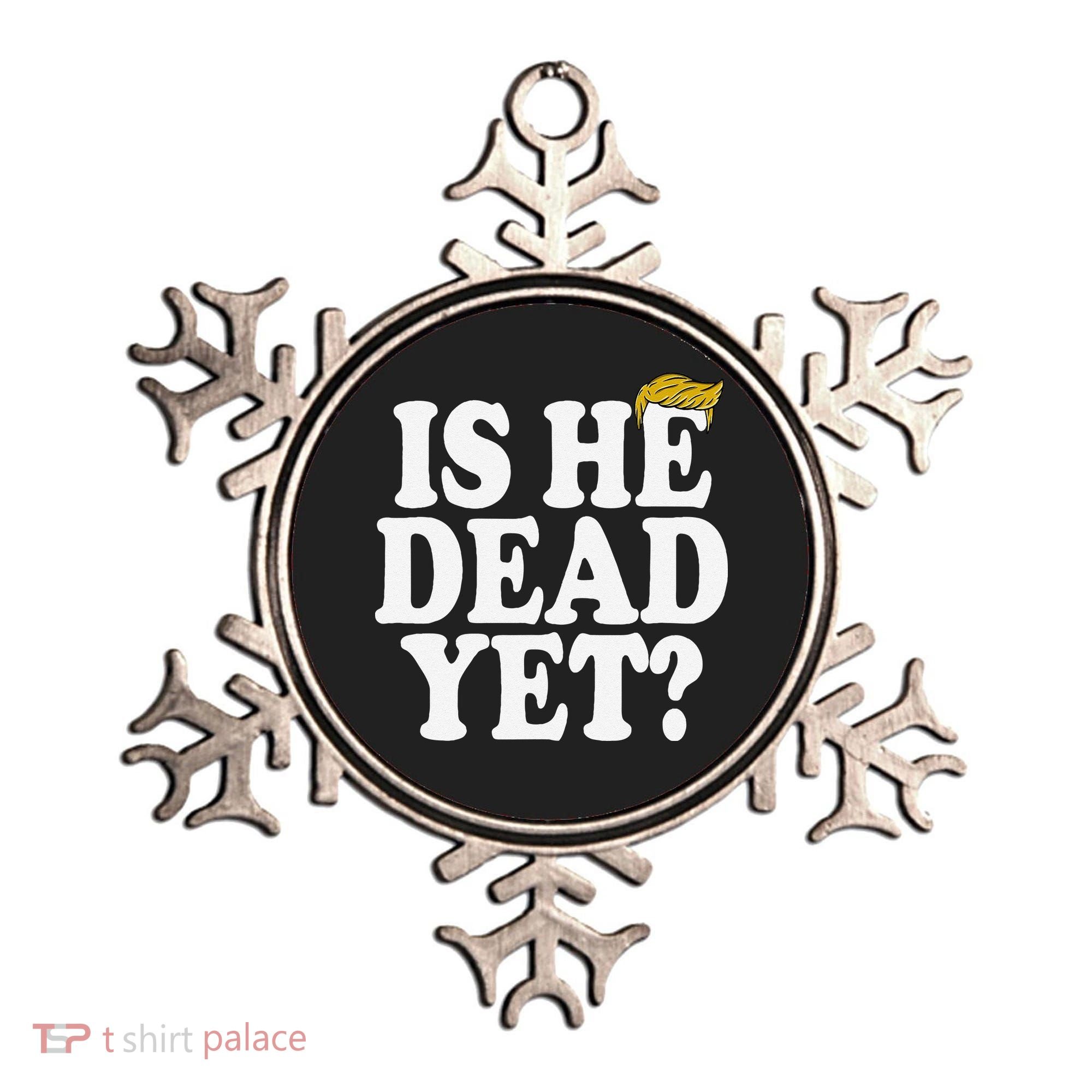 Is He Dead Yet Bold Ornament