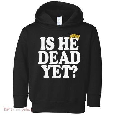 Is He Dead Yet Bold Toddler Hoodie