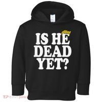 Is He Dead Yet Bold Toddler Hoodie thumb 0