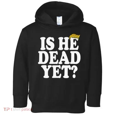 Is He Dead Yet Bold Toddler Hoodie