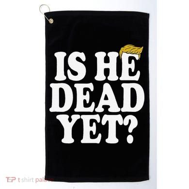 Is He Dead Yet Bold Golf Towel