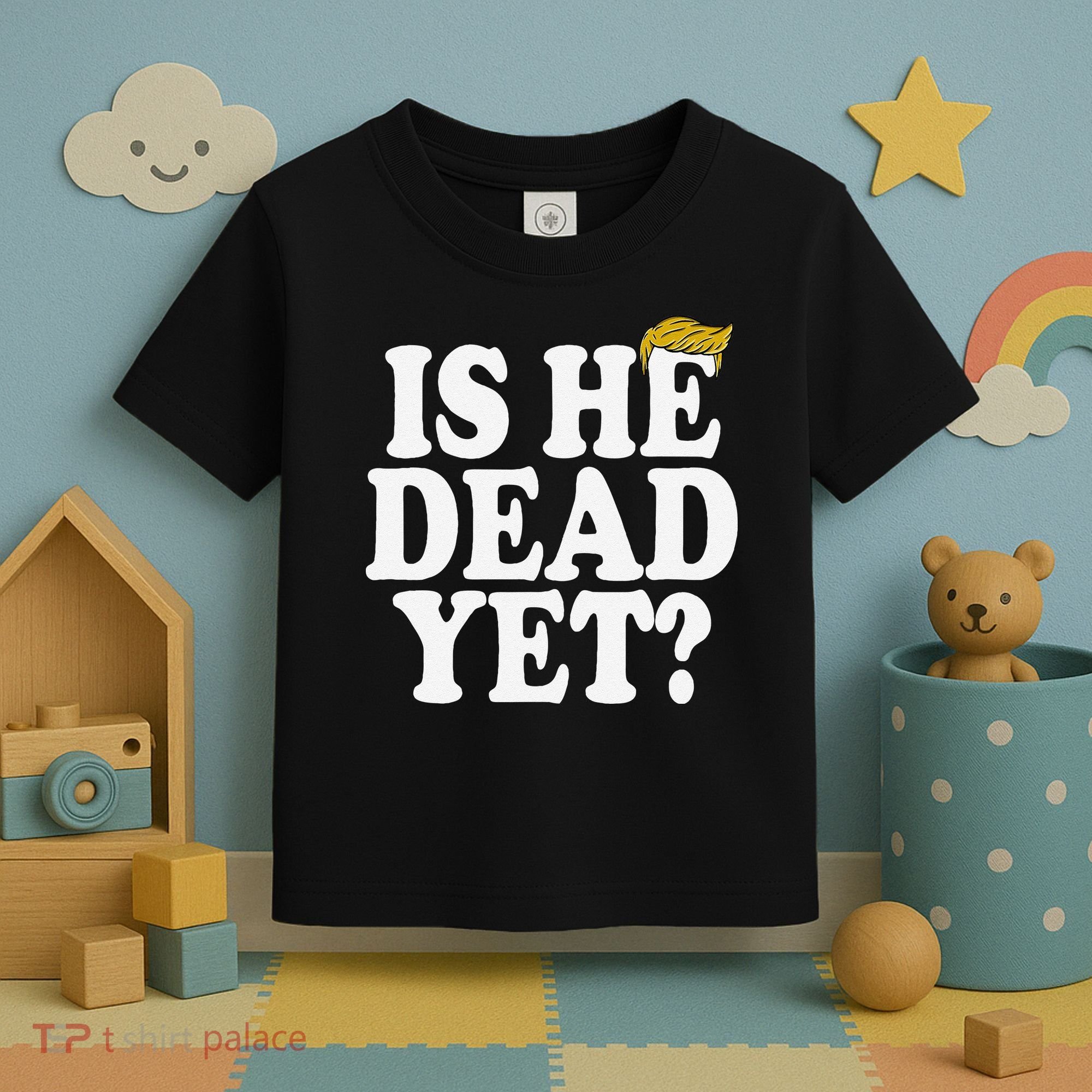 Is He Dead Yet Bold Toddler T-Shirt