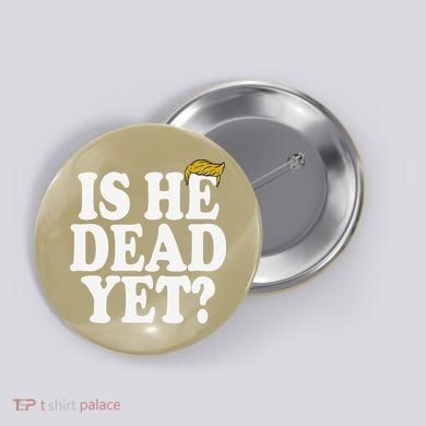 Is He Dead Yet Bold Button