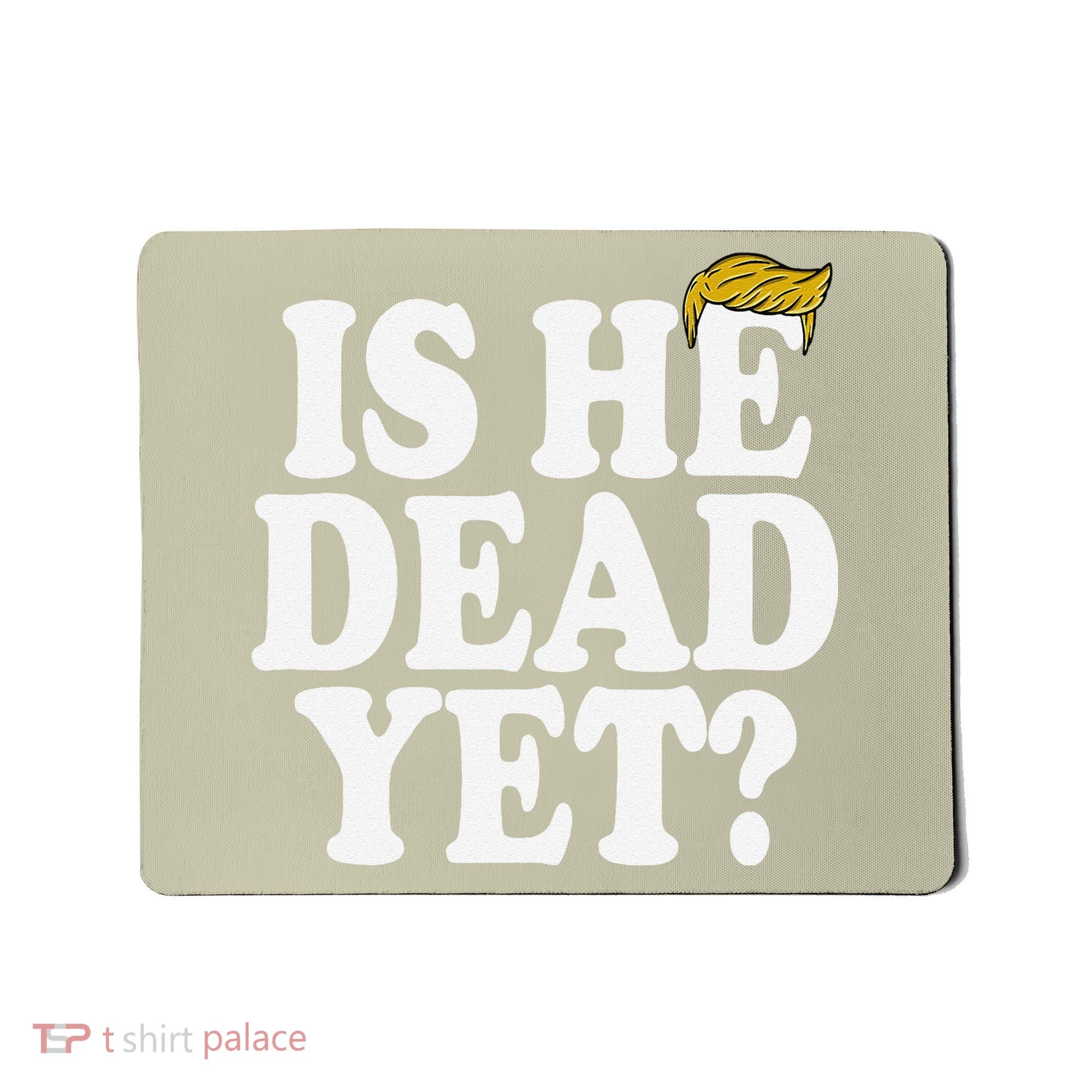 Is He Dead Yet Bold Mousepad