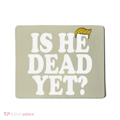 Is He Dead Yet Bold Mousepad