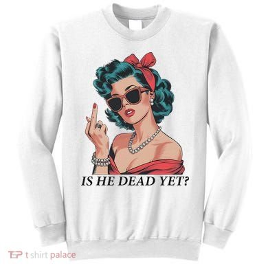 Is He Dead Yet Anti Racism Sweatshirt